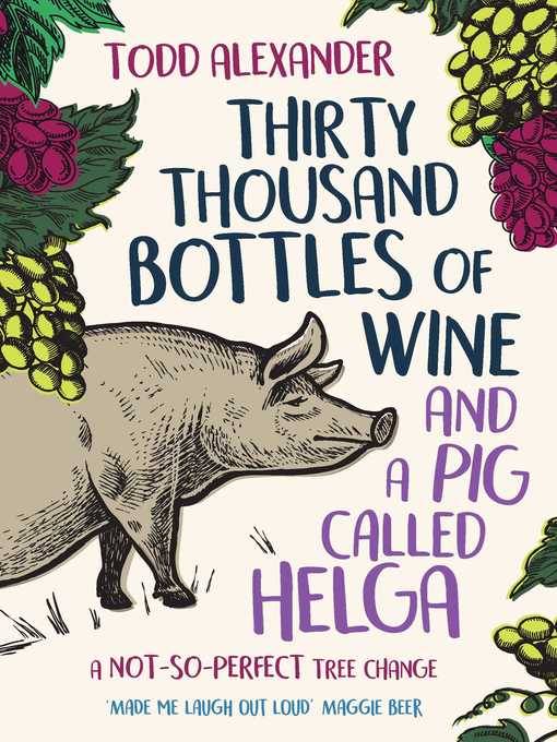 Title details for Thirty Thousand Bottles of Wine and a Pig Called Helga by Todd Alexander - Available